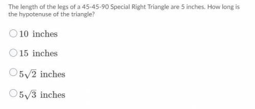I NEED HELP WITH THIS WILL OFFER BRAINLIEST

The length of the legs of a 45-45-90 Special Right Tr