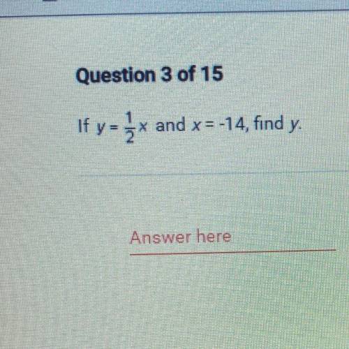 If y= 1/2x and x = -14 find y