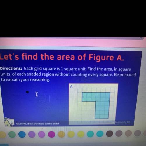 Let's find the area of Figure A.

Directions: Each grid square is 1 square unit. Find the area, i