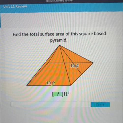 Find
the total surface area of this square based
pyramid
10ft
10 ft