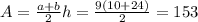 A=\frac{a+b}{2} h=\frac{9(10+24)}{2}=153