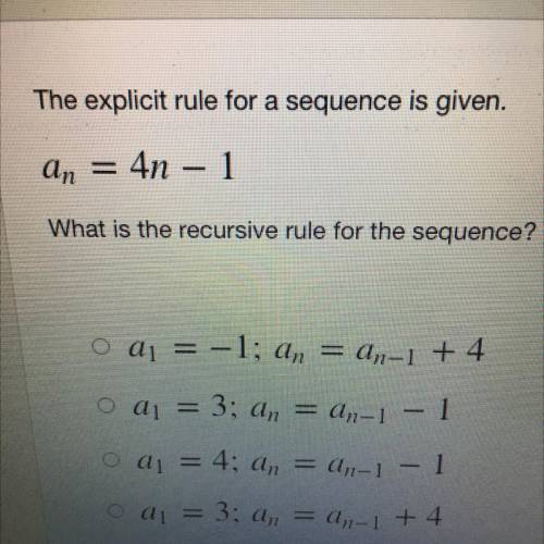 The explicit rule for a sequence is given.

an = 4n - 1
What is the recursive rule for the sequenc