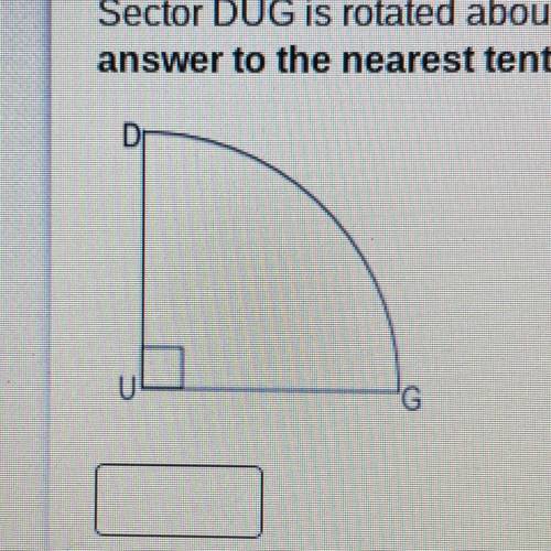 Sector DUG is rotated about segment DU. If DU=UG-5cm, find the volume of the solid produced by the