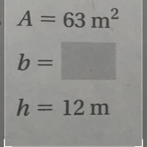 A = 63 m2
b =
h= 12 m