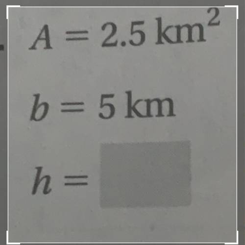 2
A = 2.5 km
b= 5 km
h =