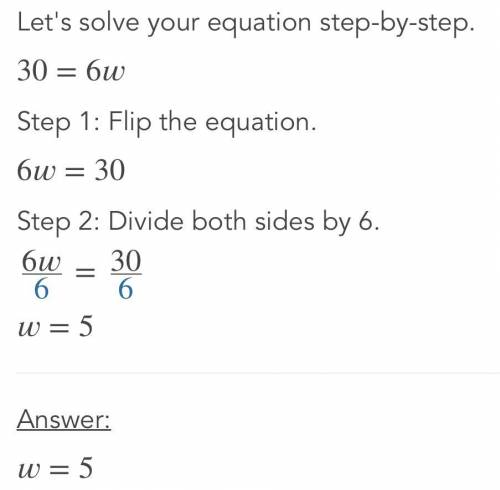 Tell which value of the variable is the solution of the equation 30 = 6w W = 3, 5, 6, 8??