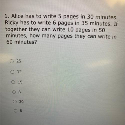 1. Alice has to write 5 pages in 30 minutes.

Ricky has to write 6 pages in 35 minutes. If
togeth