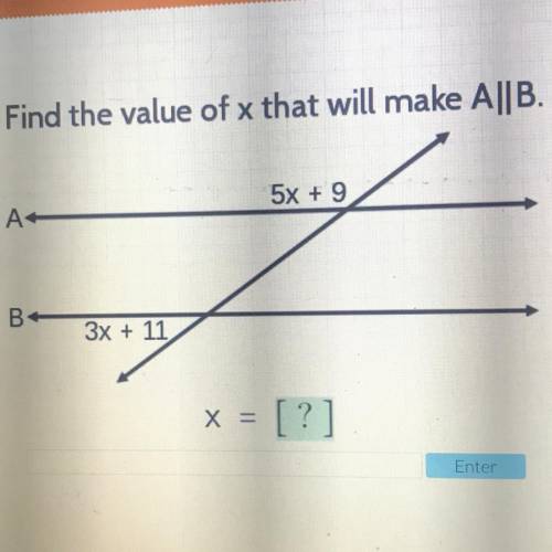 Find the value of x that will make A||B.
5x + 9
A
В.
3x + 11
x = [?]