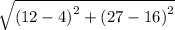 \sqrt{\left(12-4\right)^2+\left(27-16\right)^2}