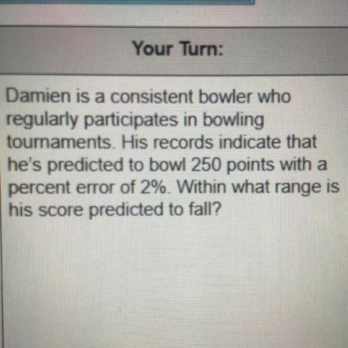 Damien is a consistent bowler who

regularly participates in bowling
tournaments. His records indi