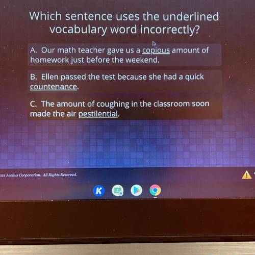 Which sentence uses the underlined

vocabulary word incorrectly?
A. Our math teacher gave us a cop