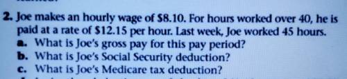 B. what is joe's Social Security deduction?C. What is joe's Medicare tax deduction?​