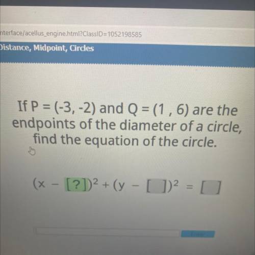 Us

If P = (-3,-2) and Q = (1,6) are the
endpoints of the diameter of a circle,
find the equation