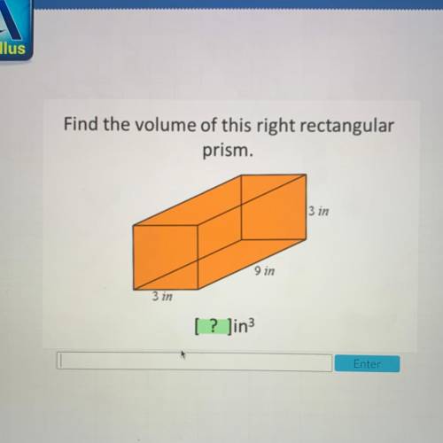 Find the volume of this right rectangular
prism.
3 in
9 in
3 in
[ ? Jin3