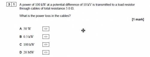 [3] 1] A power of 100 kW at a potential difference of 10 kV is transmitted to a load resistor

thr