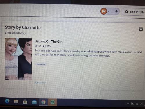 I now have 8 chapters published on my story on Wattpad! It’s called betting on the girl and I would
