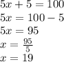 5x + 5 = 100 \\ 5x = 100 - 5 \\ 5x = 95 \\ x =  \frac{95}{5}  \\ x = 19
