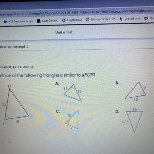 Which of the following triangles is similar to APOR?

A.
B.
12
15
12
21
15
C.
D.
10
R
18
Р
17.5
6
