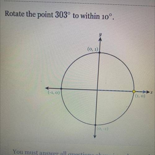 Help plz!
Rotate the point 303° to within 10°.