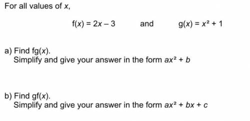 For all values of x,

f(x) = 2x-3 and g(x) = x²+1
a) Find fg(x)
Simplify and give your answer in t