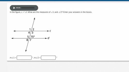 In the figure, c ∥ d. What are the measures of ∠1 and ∠2? Enter your answers in the boxes.

Two ho