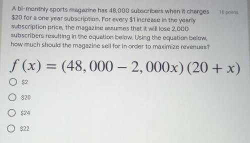 A bi-monthly sports magazine has 48,000 subscribers when it charges $20 for a one year subscription