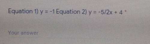 PLZ HELP ME WITH THIS y= -1 y=5/2x +4​