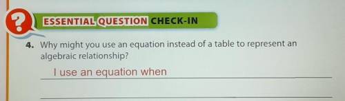 Why might you use an equation instead of a table to represent an algebraic relationship?

Use the