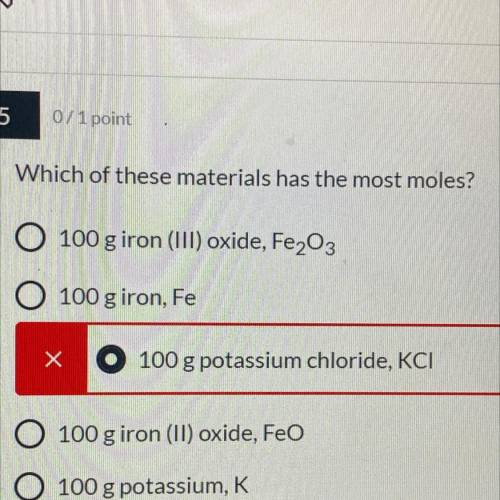 5

0/1 point
Which of these materials has the most
x
100 g potassium chloride, KCI
100 g iron (ll)