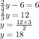 \frac{2}{3} y - 6 = 6 \\  \frac{2}{3} y = 12 \\ y =  \frac{12 \times 3}{2}  \\ y = 18