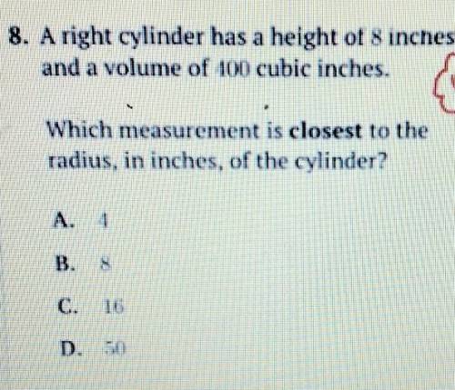 A right cylinder has a height of 8 inches and a volume of 100 cubic inches. Which measurement is cl