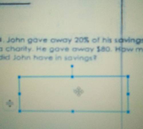 John gave away 20% of his savings to Charlie he gave away $80 how much did John have in his savings