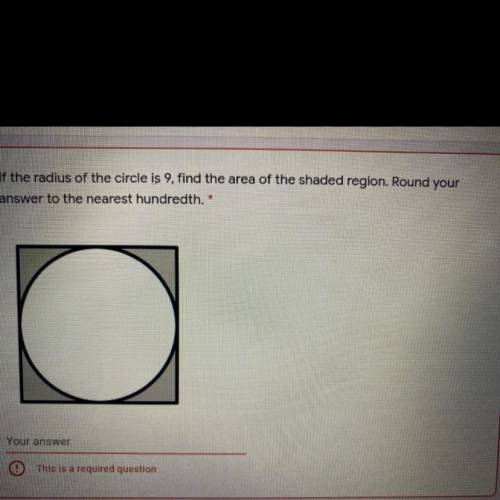 If the radius of the circle is 9 find the area of the shaded region round your answer to the neares