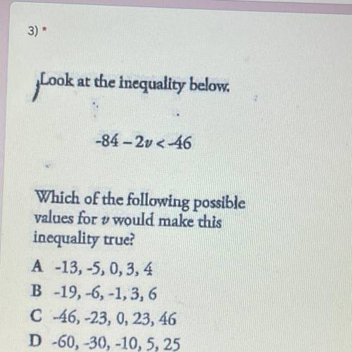 Look at the inequality below.

-84-2v<-46
Which of the following possible
values for v would ma