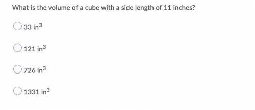 PLEASE HELP!! 30 points :)

What's the volume of a cube with a side length of 11 inches 
• 33 in
•