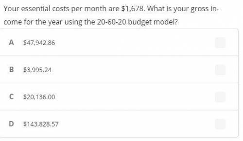 Your essential costs per month are $1,678. What is your gross income for the year using the 20-60-2