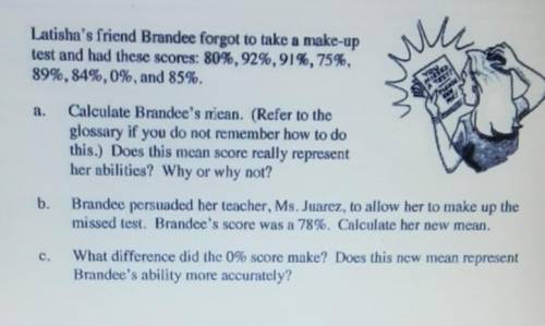 Calculate Brandee's mean. (Refer to the glossary if you do not remember how to do this.) Does this