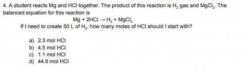 A student reacts Mg and HCl together. The product of this reaction is H2 gas and MgCl2. The balance