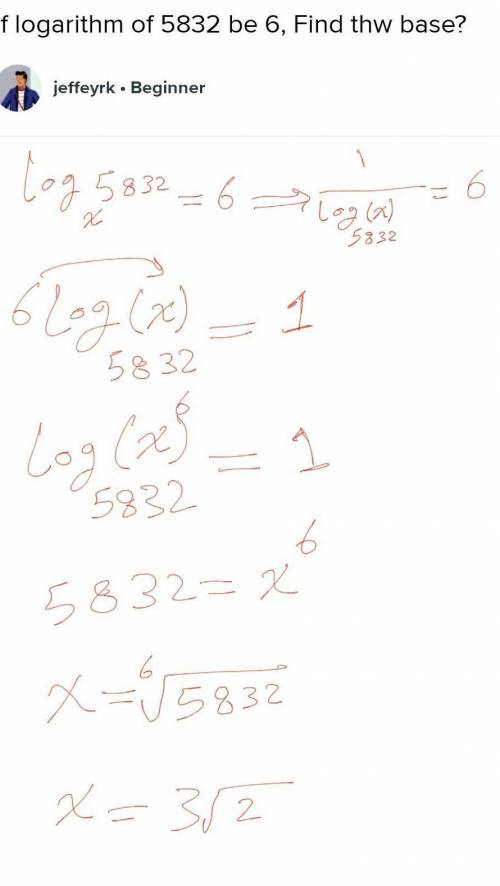 If logarithm of 5832 be 6, Find thw base?​