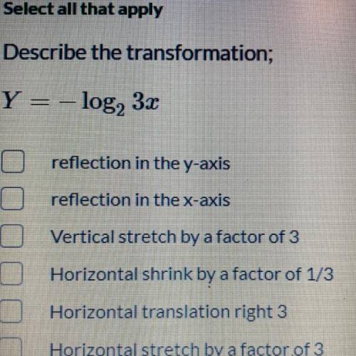 Describe the transformation;
 

Y = – log2 33
reflection in the y-axis
reflection in the x-axis
Ver