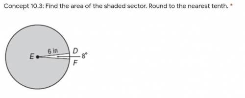 Concept 10.3: Find the area of the shaded sector. Round to the nearest tenth.