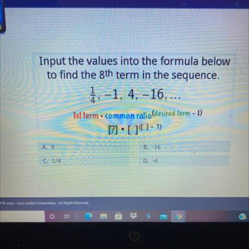 Input the values into the formula below

to find the 8th term in the sequence.
1
-1, 4, -16,...
4)
