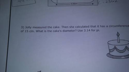 Jolly measured the cake. Then she calculated that it has a circumference of 15cm. what is the cake'