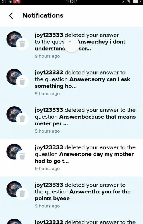 Hey joy123333 how could you do this you deleted all of my answers even if there are right ones i kn