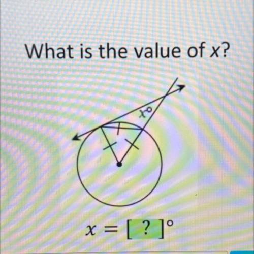 What is the value of x?
x = [? ]°
Enter