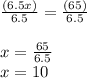\frac{(6.5x)}{6.5} = \frac{(65)}{6.5} \\\\x = \frac{65}{6.5}\\x =  10