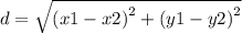 d =  \sqrt{ {(x1 - x2)}^{2} +  {(y1 - y2)}^{2}  }