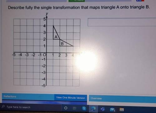 Describe fully the single transformation that maps triangle A onto triangle B.

please help ASAP​