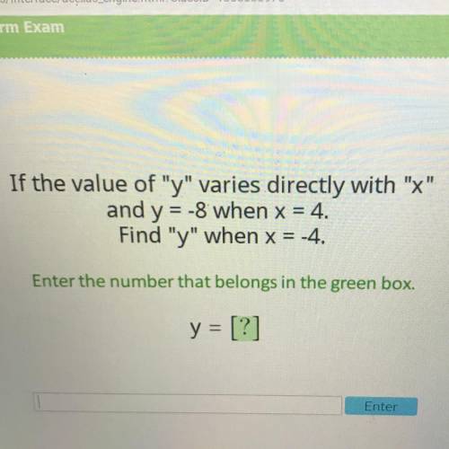If the value of y varies directly with x and y= -8 when x = 4 Find y when x =-4