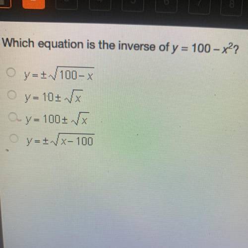 Which equation is the inverse of y = 100 - x??

y=/100-X
y = 10+ x
ay = 100+ /
y=+*X-100